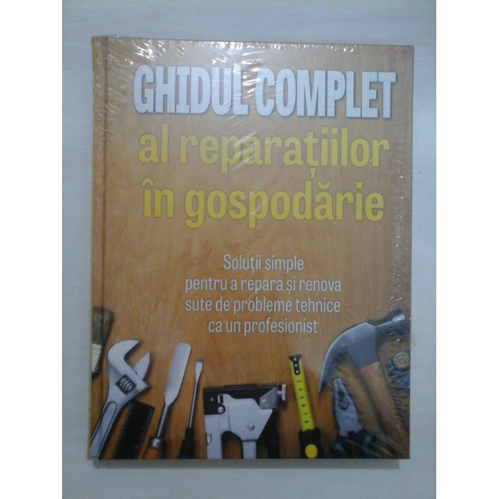 GHIDUL COMPLET AL REPARATIILOR IN GOSPODARIE - Reader's Digest
